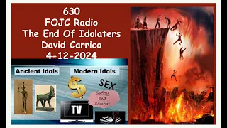 630   FOJC Radio   The End Of Idolaters   David Carrico 4 12 2024