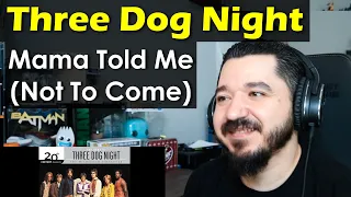 THREE DOG NIGHT - Mama Told Me (Not To Come) | FIRST TIME REACTION TO THREE DOG NIGHT