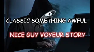 Classic Something Awful - Nice Guy Voyeur Story (Cringe)