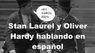 Stan Laurel y Oliver Hardy hablando en español