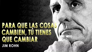 Clasico: Para Que Las Cosas Cambien, TÚ TIENES QUE CAMBIAR - Jim Rohn