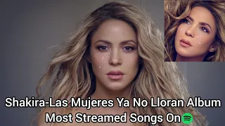 Shakira-Las Mujeres Ya No Lloran Album Most Streamed Songs On Spotify