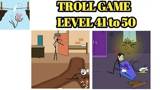 Troll Game level 41 42 43 44 45 46 47 48 49 50 | troll game level 41 to 50 |