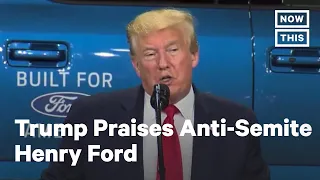 Trump Praises Henry Ford, Who Has History of Anti-Semitism | NowThis