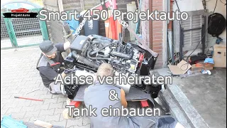 Smart 450 Projektauto - Achse verheiraten & Tank einbauen
