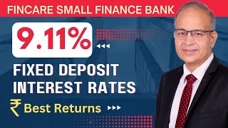 Fincare Small Finance Bank Fixed Deposit Interest Rates| Highest Interest Rate 9.11% Latest Rates