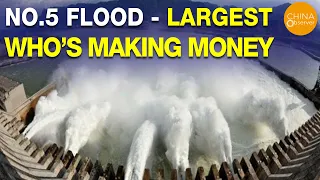 NO.5 and largest flood hits the Three Gorges Dam; Who is making money off of the flood?