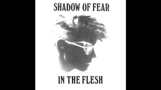 Shadow Of Fear ‎– In The Flesh (1986)