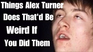 Things Alex Turner Does That'd Be Weird If You Did Them | WhySoWalrus