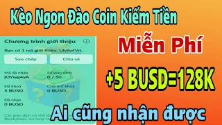 Kèo ngon đào coin mới nhất đăng ký +5USDT=128K miễn phí siêu ngon.