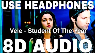 Vele (8D Audio) || Student Of The Year || Sidharth Malhotra, Varun Dhawan, Alia Bhatt