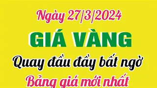 Giá vàng hôm nay 9999 ngày 27 tháng 3 năm 2024- GIÁ VÀNG MỚI NHẤT- Bảng giá vàng 24k 18k 14k 10k