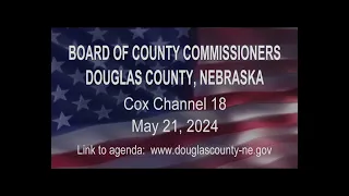 Board Of County Commissioners Douglas County Nebraska meeting May 21, 2024