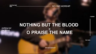 Beyond Worship | Nothing But The Blood/O Praise The Name