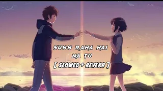 Sunn Raha Hai Na Tu Female (Slowed+ Reverb) | Shreya Ghoshal | Aashiqi 2 | Aa Created lofi