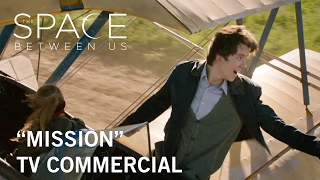 The Space Between Us | "Mission" TV Commercial | Own it Now on Digital HD, Blu-ray™ & DVD