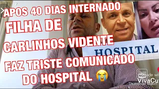 COMUNICADO URGENTE CARLINHOS VIDENTE INFELIZMENTE APÓS 40 DIAS INTERNADO CONTINUA SEM FALAR