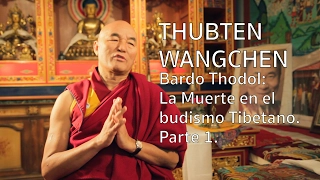 Thubten Wangchen "Bardo Thodol: La muerte en el budismo Tibetano" Parte 1