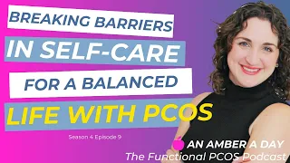 Breaking Barriers in Self-Care for a Balanced Life with PCOS- PCOS Podcast