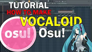 How to make a Vocaloid song for Osu! weebs [FL STUDIO]