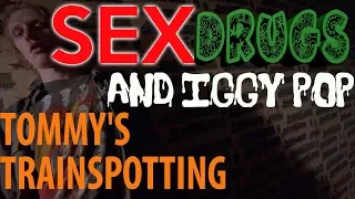 Tommy's Trainspotting - Sex, Drugs and Iggy Pop