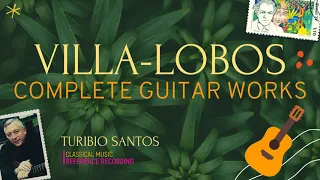 Villa-Lobos - Complete Works for Solo Guitar : Études, Preludes, Choros .. (r.r.: Turibio Santos)