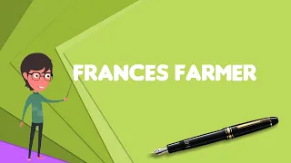 What is Frances Farmer? Explain Frances Farmer, Define Frances Farmer, Meaning of Frances Farmer