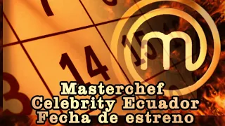 🔥¡Masterchef Celebrity Ecuador Fecha de estreno revelada!🔥