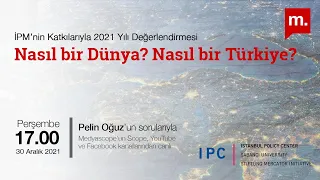 İPM'nin Katkılarıyla 2021 Yılı Değerlendirmesi -"Nasıl bir Dünya? Nasıl bir Türkiye?"