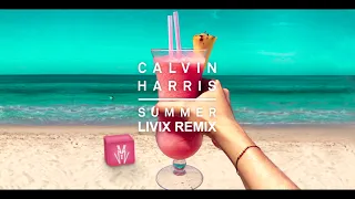 Calvin Harris - Summer (LIVIX Remix)