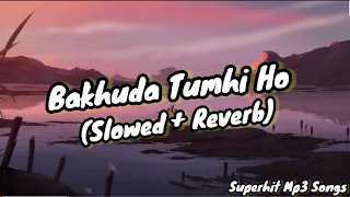 Bakhuda Tumhi Ho || Audio || Slowed+Reverb || Lofi || Atis Aslam & Alka Yagnik || Superhit Mp3 Songs