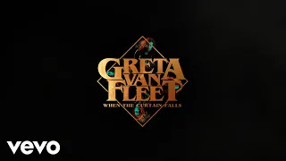 Greta Van Fleet - When The Curtain Falls (Audio)