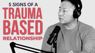 5 Signs You're In a Trauma Based Relationship - TWR Podcast #59