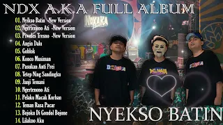 NDX AKA Full Album Terbaru 2024 Lagu Jawa Viral - Nyekso Batin - Piwales Tresno