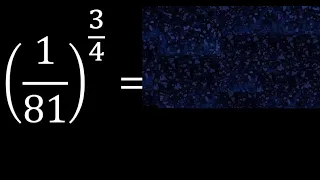 1/81 exponent 3/4 . fraction with exponent fraction power