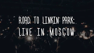 ROAD TO LINKIN PARK: LIVE IN MOSCOW 2014