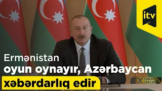 Ermənistan oyun oynayır, Azərbaycan xəbərdarlıq edir