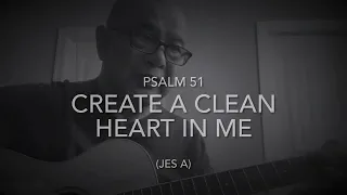 Psalm 51 Create A Clean Heart In Me