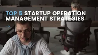 Top 5 Startup Operation Management Strategies