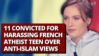 11 Convicted For Harassing French Atheist Teen Over Anti-Islam Views