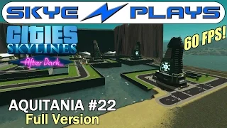 Cities Skylines After Dark ►Aquitainia #22 New Levels◀ Full Unedited Version [1080p]