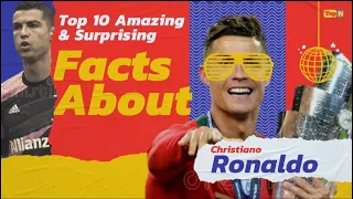 10 unbelievable and most Amazing Facts about Cristiano Ronaldo