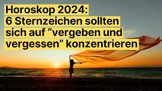 Horoskop 2024: 6 Sternzeichen sollten sich auf “vergeben und vergessen” konzentrieren #horoskop