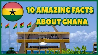 Top 10 Amazing Facts you Should Know About Ghana