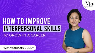 The Ultimate Guide to Expert Interpersonal Skills |How To Improve Interpersonal Skills|Vandana Dubey