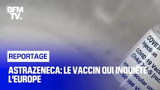 AstraZeneca: le vaccin qui inquiète l'Europe