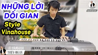 NHỮNG LỜI DỐI GIAN - Đàn Organ S770 Bass Cực căng || THIỆN ORGAN