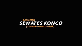 Sewates Konco - LAVORA (slowed+reverb+lirik) | Butterfly Vibes