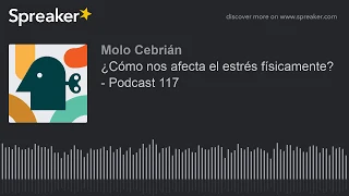 ¿Cómo nos afecta el estrés físicamente? - Podcast 117