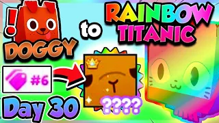 Doggy ➜ RAINBOW TITANIC (Day 30) #6 SERIAL TITANIC!! (Pet Simulator X Roblox)